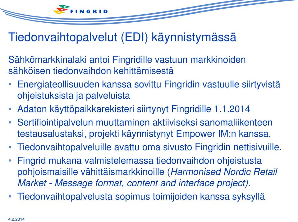 1.2014 Sertifiointipalvelun muuttaminen aktiiviseksi sanomaliikenteen testausalustaksi, projekti käynnistynyt Empower IM:n kanssa.