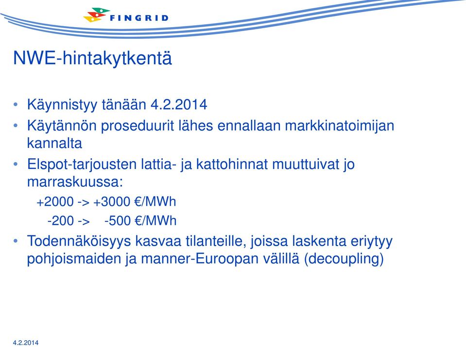 jo marraskuussa: +2000 -> +3000 /MWh -200 -> -500 /MWh Todennäköisyys kasvaa
