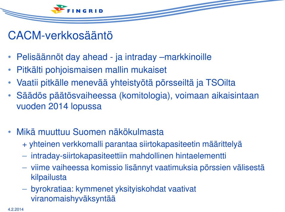 näkökulmasta + yhteinen verkkomalli parantaa siirtokapasiteetin määrittelyä intraday-siirtokapasiteettiin mahdollinen hintaelementti