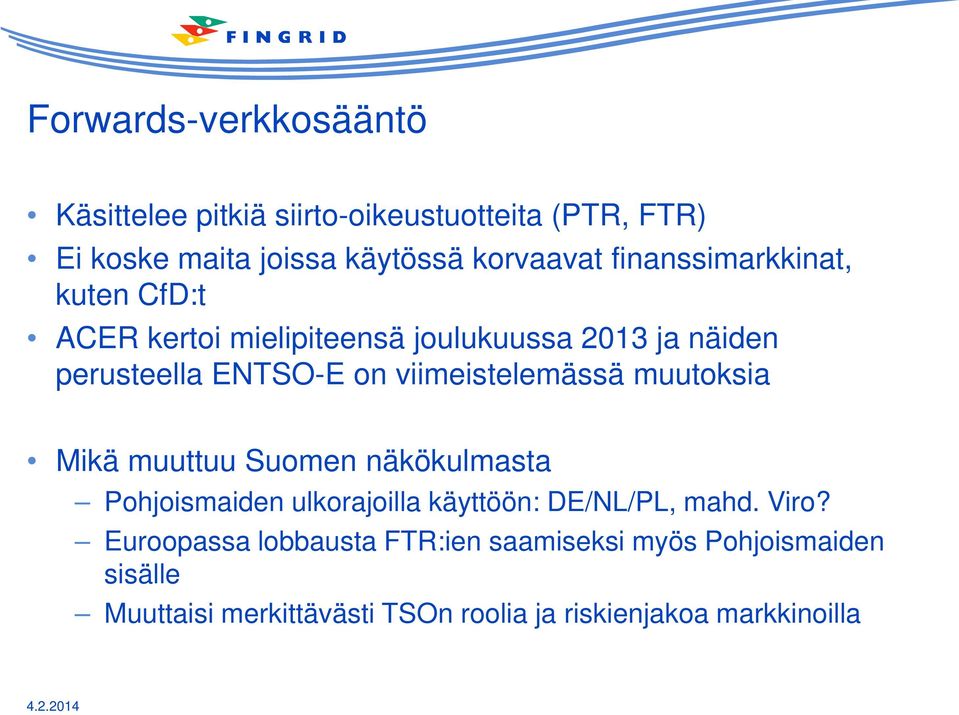 viimeistelemässä muutoksia Mikä muuttuu Suomen näkökulmasta Pohjoismaiden ulkorajoilla käyttöön: DE/NL/PL, mahd. Viro?