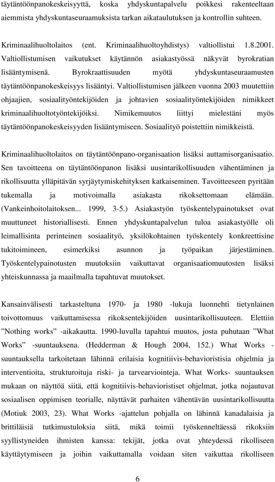 Byrokraattisuuden myötä yhdyskuntaseuraamusten täytäntöönpanokeskeisyys lisääntyi.