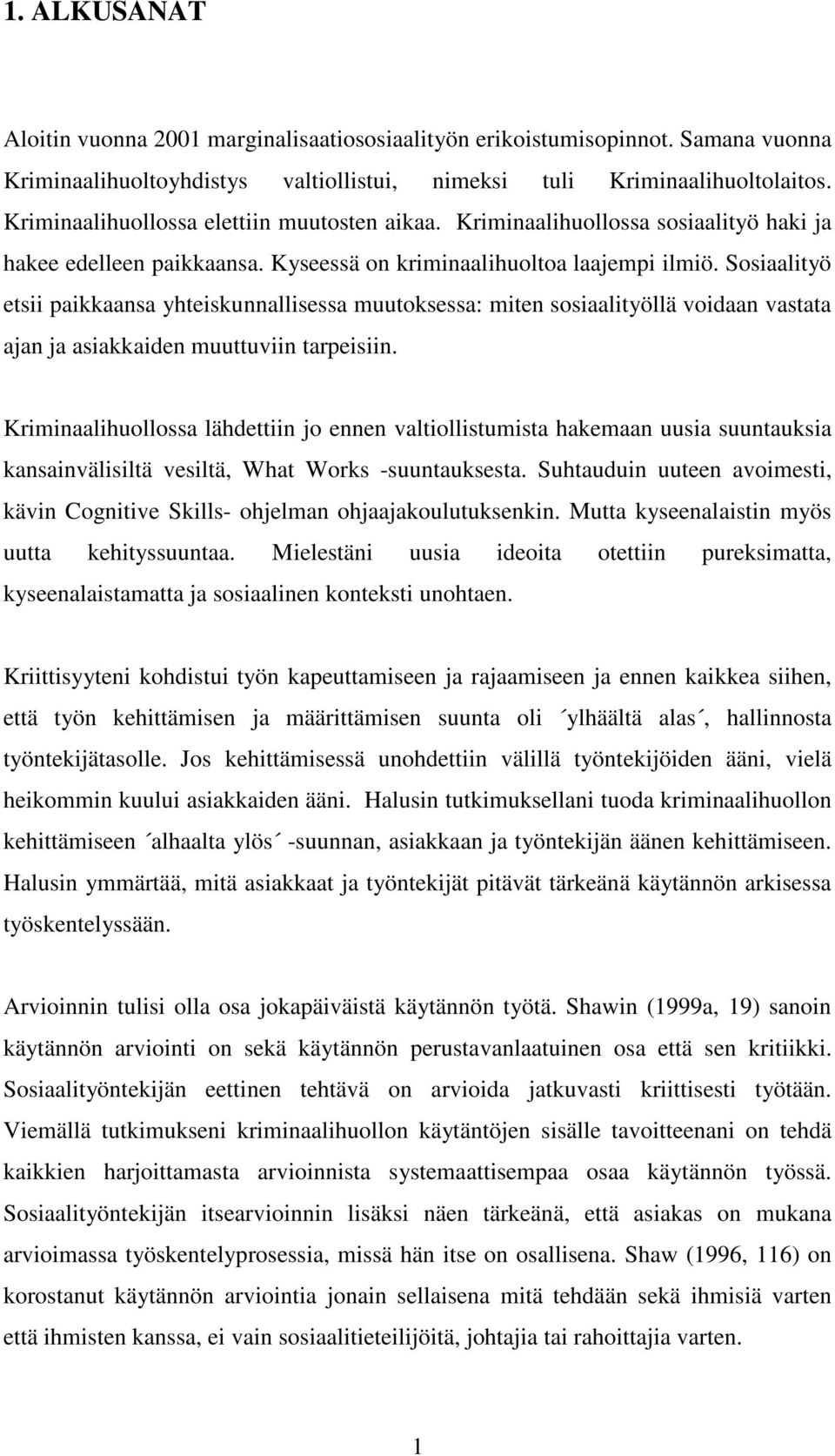 Sosiaalityö etsii paikkaansa yhteiskunnallisessa muutoksessa: miten sosiaalityöllä voidaan vastata ajan ja asiakkaiden muuttuviin tarpeisiin.