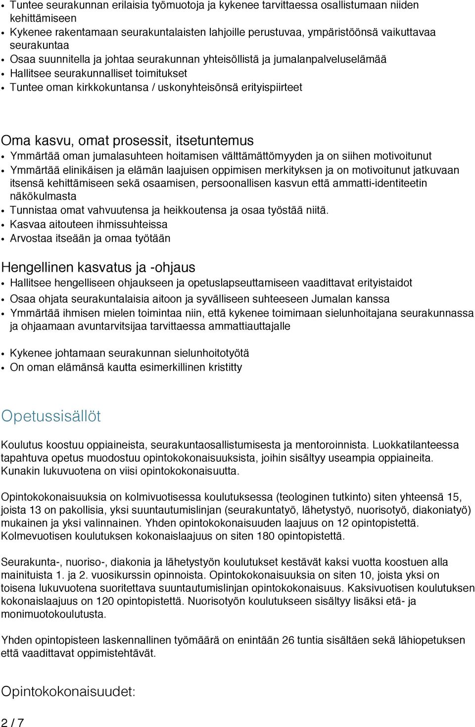 prosessit, itsetuntemus Ymmärtää oman jumalasuhteen hoitamisen välttämättömyyden ja on siihen motivoitunut Ymmärtää elinikäisen ja elämän laajuisen oppimisen merkityksen ja on motivoitunut jatkuvaan