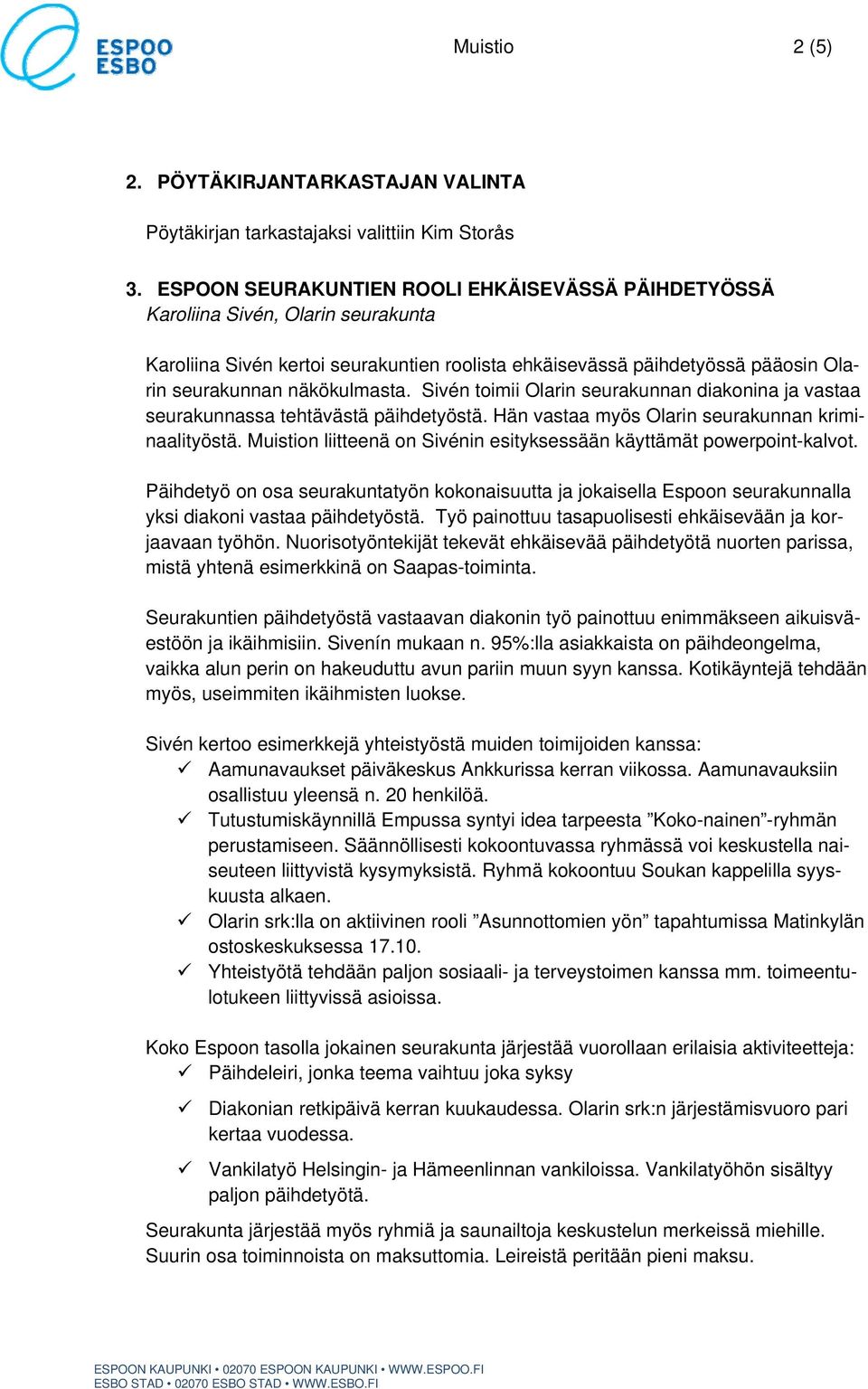 Sivén toimii Olarin seurakunnan diakonina ja vastaa seurakunnassa tehtävästä päihdetyöstä. Hän vastaa myös Olarin seurakunnan kriminaalityöstä.