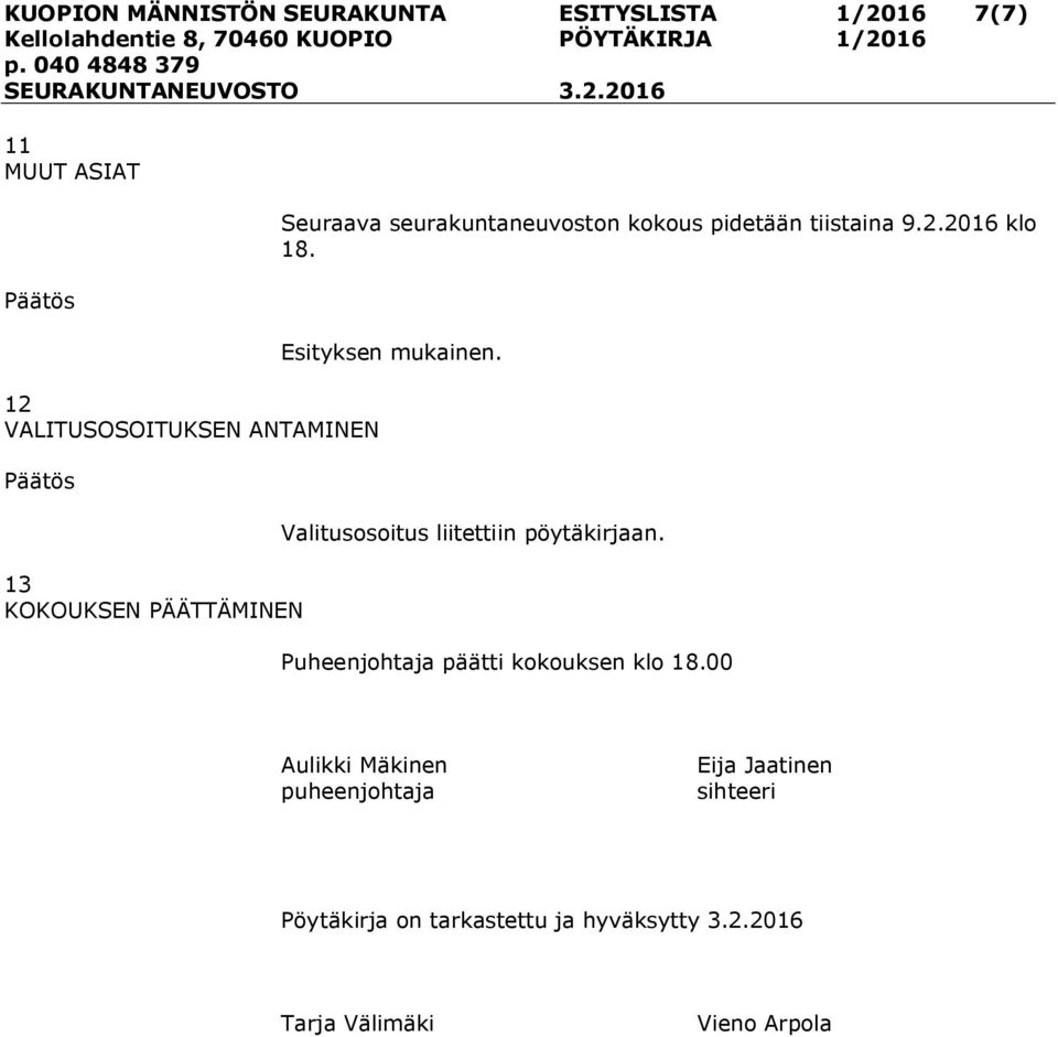 Valitusosoitus liitettiin pöytäkirjaan. Puheenjohtaja päätti kokouksen klo 18.