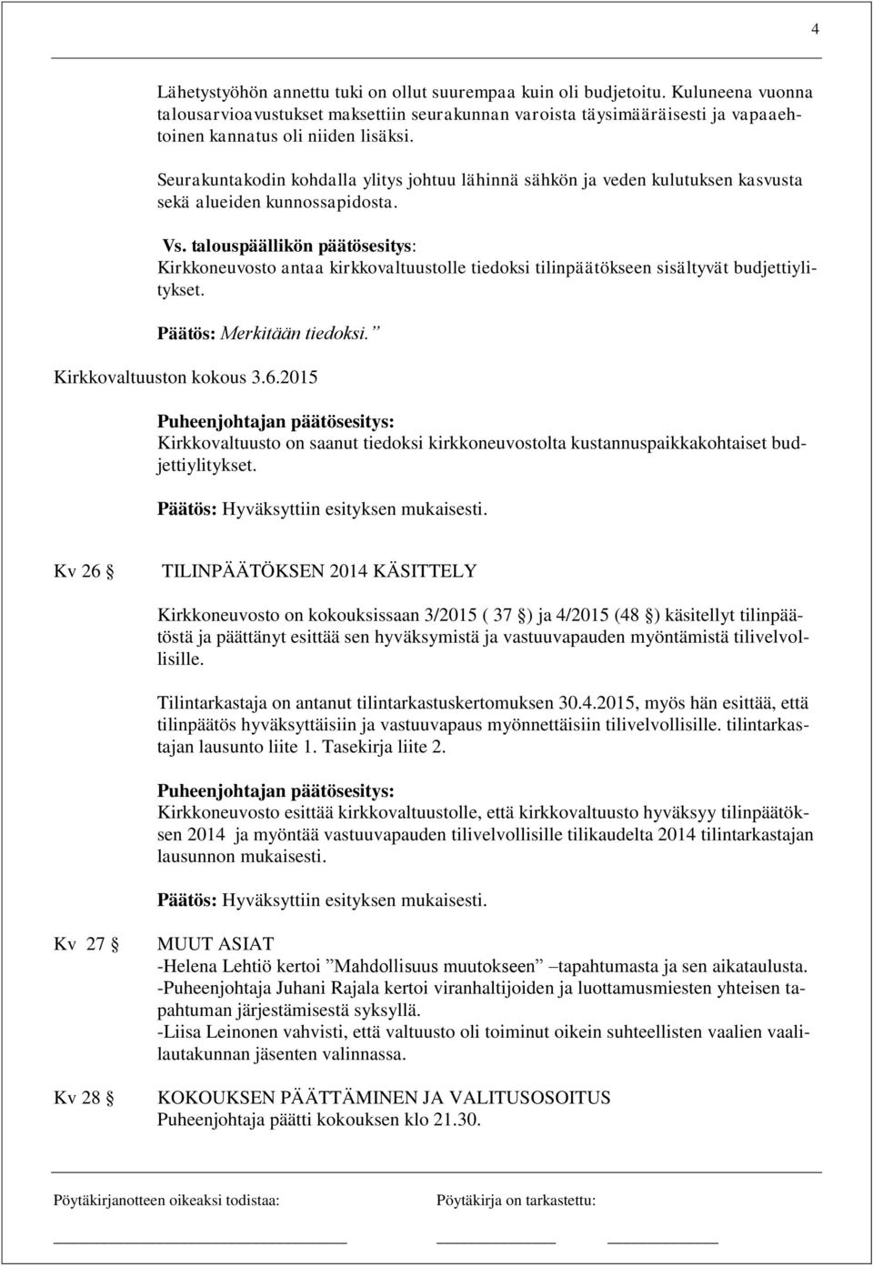 Seurakuntakodin kohdalla ylitys johtuu lähinnä sähkön ja veden kulutuksen kasvusta sekä alueiden kunnossapidosta. Vs.