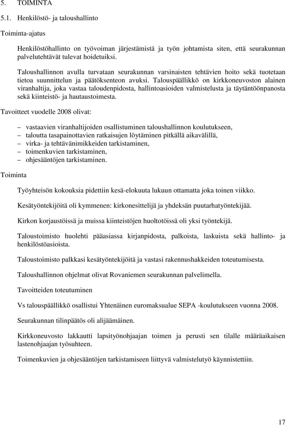 Talouspäällikkö on kirkkoneuvoston alainen viranhaltija, joka vastaa taloudenpidosta, hallintoasioiden valmistelusta ja täytäntöönpanosta sekä kiinteistö- ja hautaustoimesta.