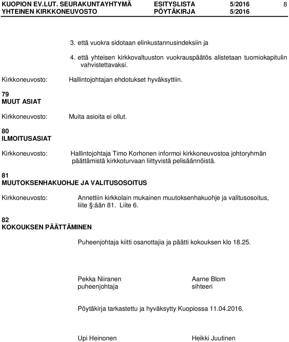 80 ILMOITUSASIAT Hallintojohtaja Timo Korhonen informoi kirkkoneuvostoa johtoryhmän päättämistä kirkkoturvaan liittyvistä pelisäännöistä.