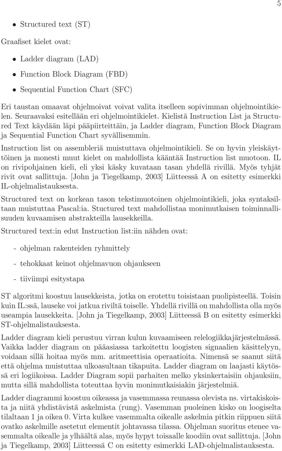 Kielistä Instruction List ja Structured Text käydään läpi pääpiirteittäin, ja Ladder diagram, Function Block Diagram ja Sequential Function Chart syvällisemmin.