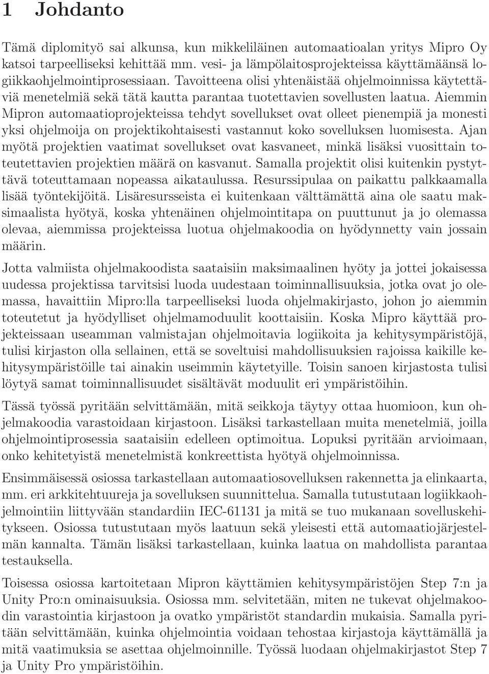 Tavoitteena olisi yhtenäistää ohjelmoinnissa käytettäviä menetelmiä sekä tätä kautta parantaa tuotettavien sovellusten laatua.