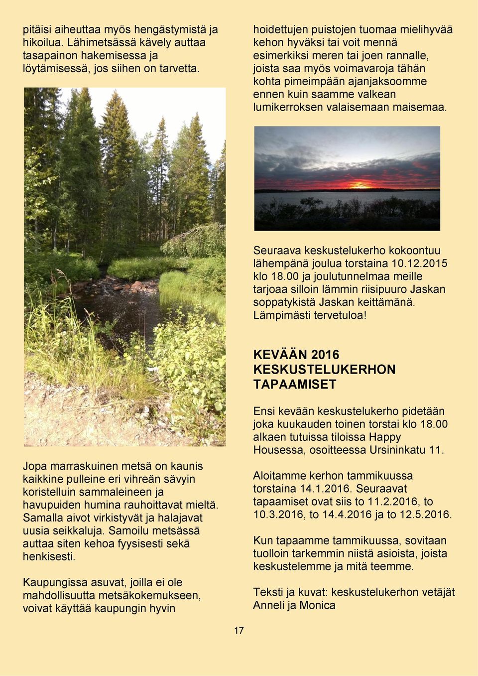 lumikerroksen valaisemaan maisemaa. Seuraava keskustelukerho kokoontuu lähempänä joulua torstaina 10.12.2015 klo 18.
