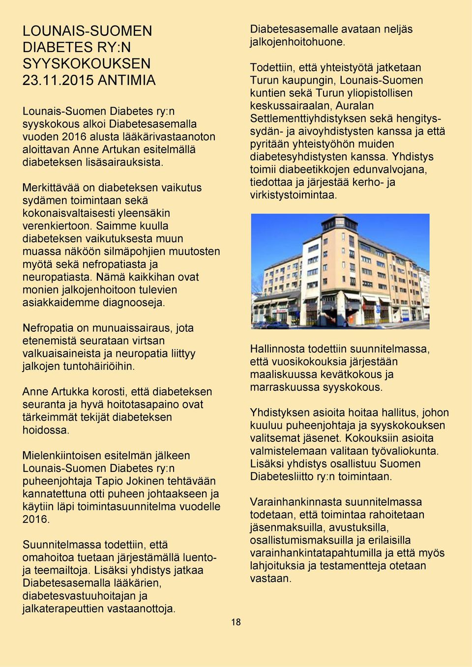 Merkittävää on diabeteksen vaikutus sydämen toimintaan sekä kokonaisvaltaisesti yleensäkin verenkiertoon.