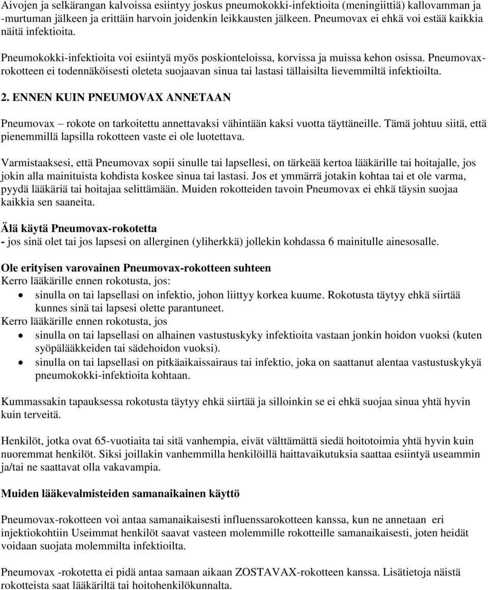 Pneumovaxrokotteen ei todennäköisesti oleteta suojaavan sinua tai lastasi tällaisilta lievemmiltä infektioilta. 2.