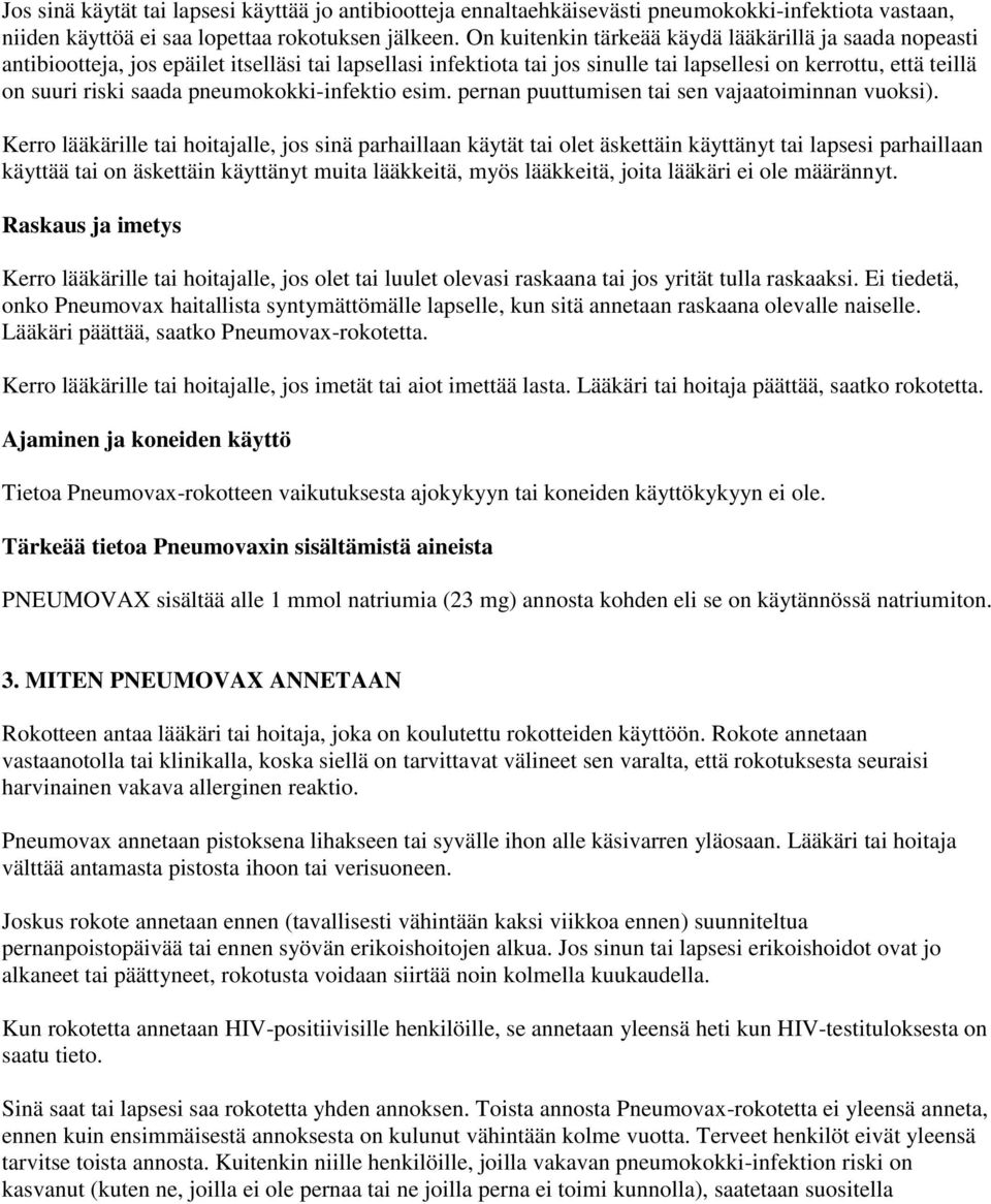 pneumokokki-infektio esim. pernan puuttumisen tai sen vajaatoiminnan vuoksi).
