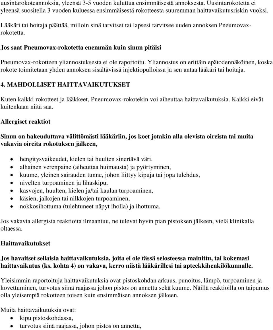 Jos saat Pneumovax-rokotetta enemmän kuin sinun pitäisi Pneumovax-rokotteen yliannostuksesta ei ole raportoitu.