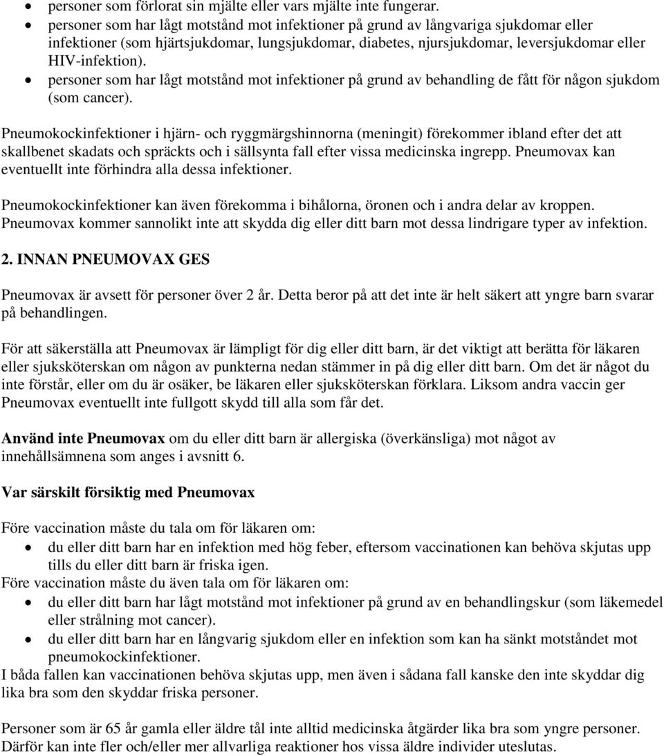 personer som har lågt motstånd mot infektioner på grund av behandling de fått för någon sjukdom (som cancer).