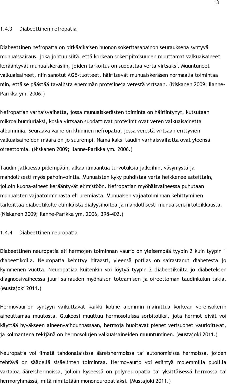 valkuaisaineet kerääntyvät munuaiskeräsiin, joiden tarkoitus on suodattaa verta virtsaksi.