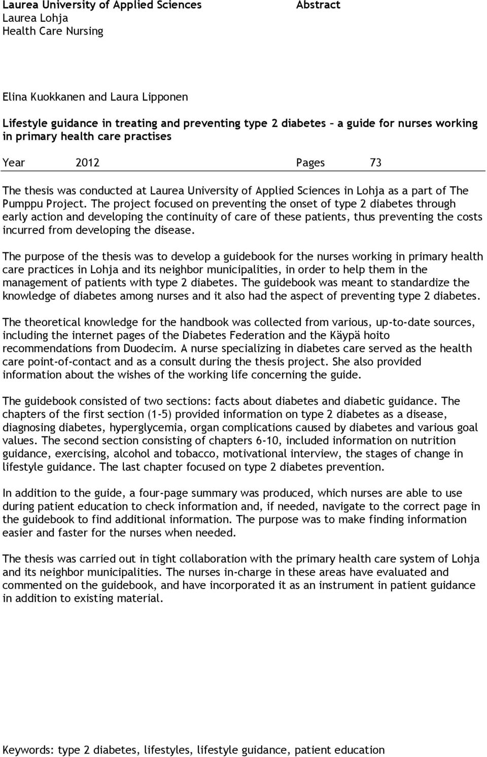 The project focused on preventing the onset of type 2 diabetes through early action and developing the continuity of care of these patients, thus preventing the costs incurred from developing the