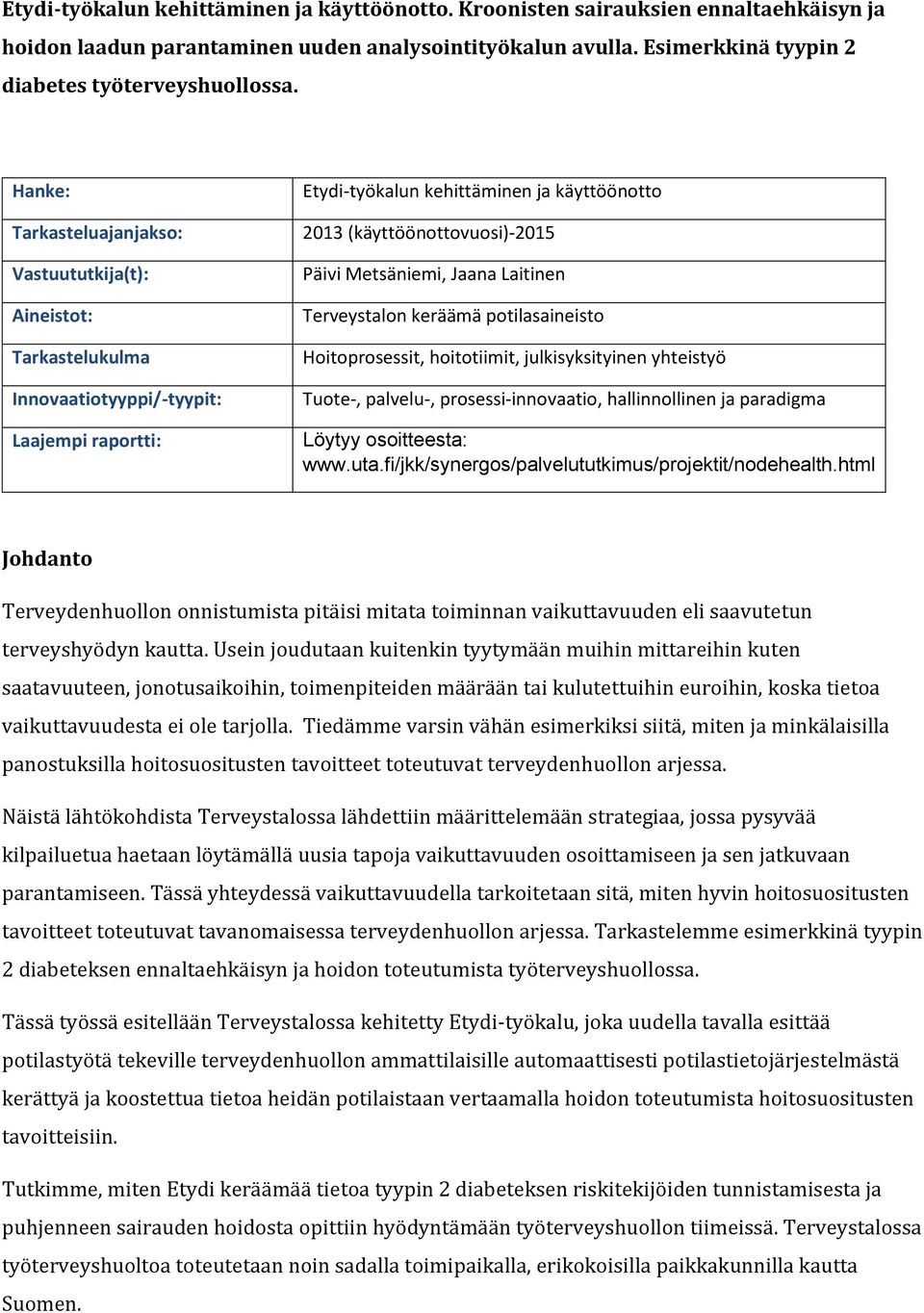 Metsäniemi, Jaana Laitinen Terveystalon keräämä potilasaineisto Hoitoprosessit, hoitotiimit, julkisyksityinen yhteistyö Tuote-, palvelu-, prosessi-innovaatio, hallinnollinen ja paradigma Löytyy