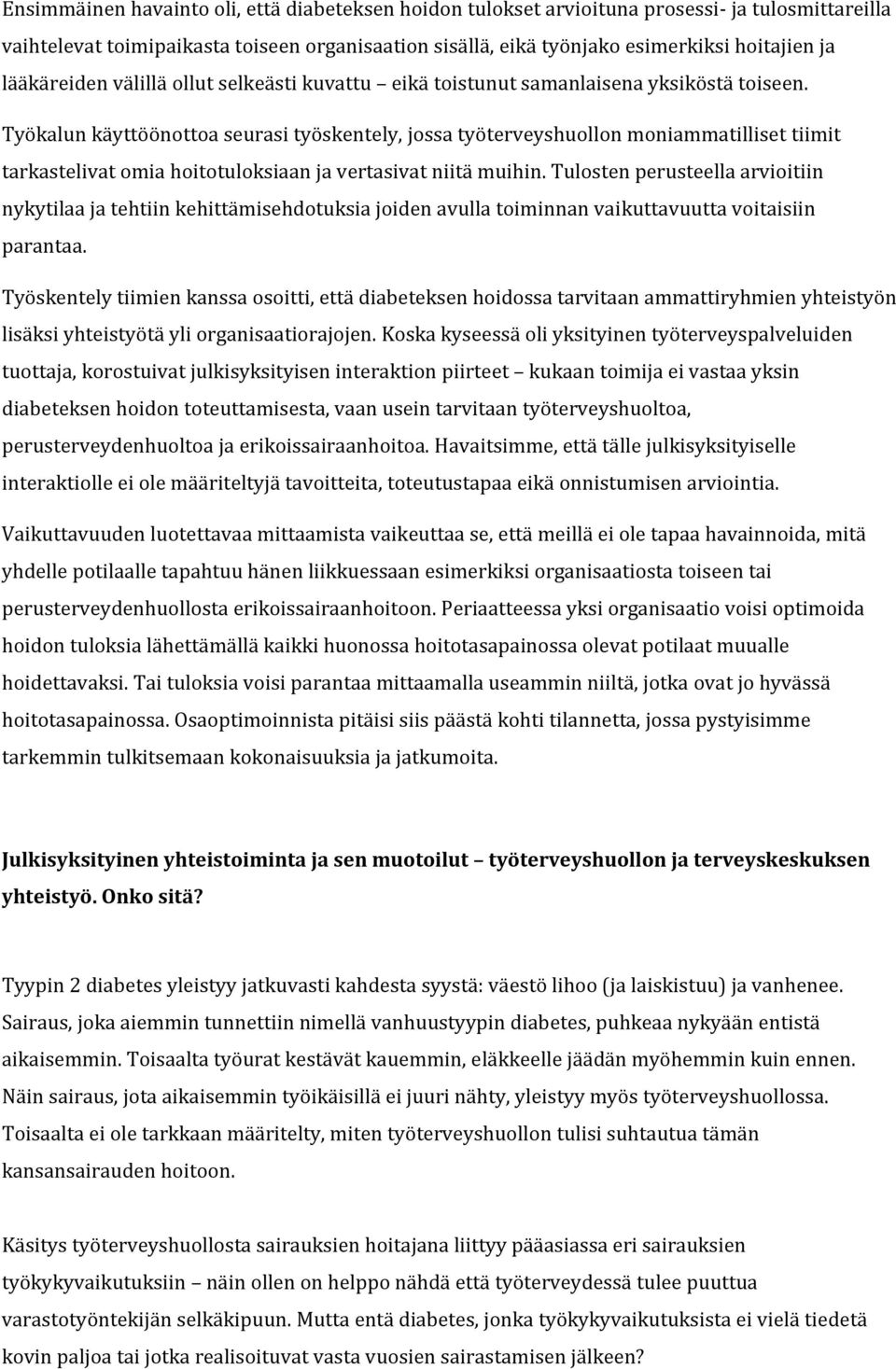 Työkalun käyttöönottoa seurasi työskentely, jossa työterveyshuollon moniammatilliset tiimit tarkastelivat omia hoitotuloksiaan ja vertasivat niitä muihin.