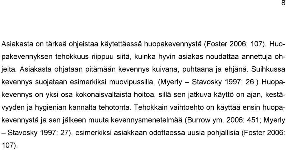 Suihkussa kevennys suojataan esimerkiksi muovipussilla. (Myerly Stavosky 1997: 26.
