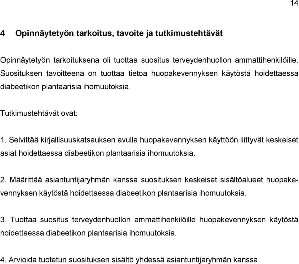 Selvittää kirjallisuuskatsauksen avulla huopakevennyksen käyttöön liittyvät keskeiset asiat hoidettaessa diabeetikon plantaarisia ihomuutoksia. 2.