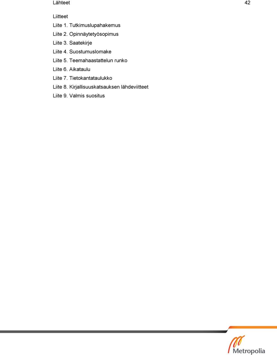 Suostumuslomake Liite 5. Teemahaastattelun runko Liite 6.