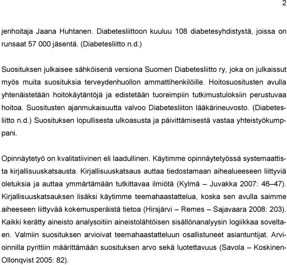 Hoitosuositusten avulla yhtenäistetään hoitokäytäntöjä ja edistetään tuoreimpiin tutkimustuloksiin perustuvaa hoitoa. Suositusten ajanmukaisuutta valvoo Diabetesliiton lääkärineuvosto.