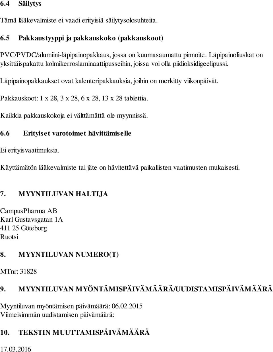 Pakkauskoot: 1 x 28, 3 x 28, 6 x 28, 13 x 28 tablettia. Kaikkia pakkauskokoja ei välttämättä ole myynnissä. 6.6 Erityiset varotoimet hävittämiselle Ei erityisvaatimuksia.