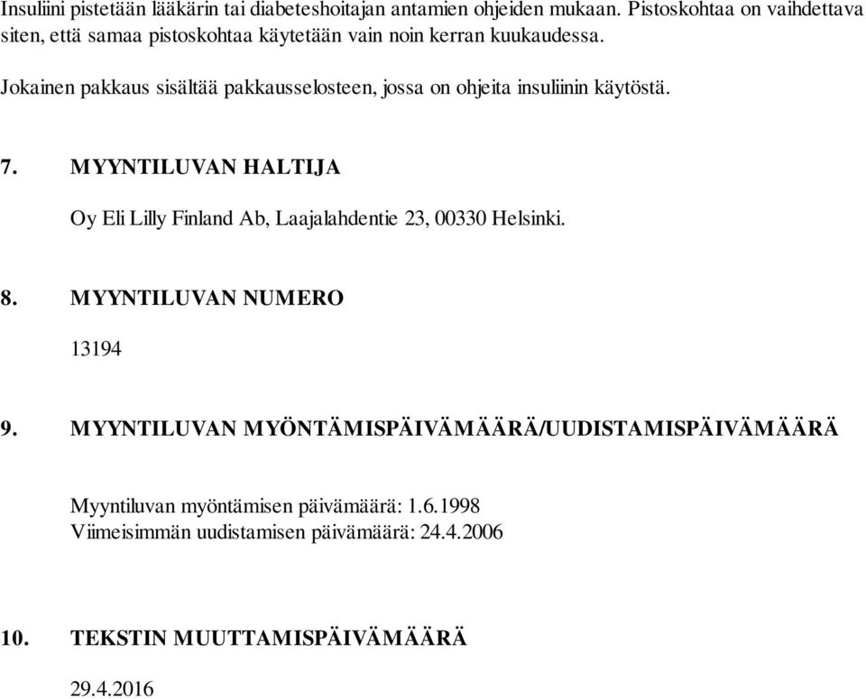 Jokainen pakkaus sisältää pakkausselosteen, jossa on ohjeita insuliinin käytöstä. 7.