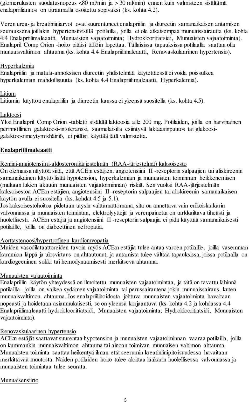 kohta 4.4 Enalapriilimaleaatti, Munuaisten vajaatoiminta; Hydroklooritiatsidi, Munuaisten vajaatoiminta). Enalapril Comp Orion -hoito pitäisi tällöin lopettaa.