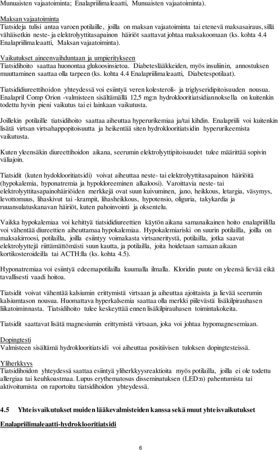 maksakoomaan (ks. kohta 4.4 Enalapriilimaleaatti, Maksan vajaatoiminta). Vaikutukset aineenvaihduntaan ja umpieritykseen Tiatsidihoito saattaa huonontaa glukoosinsietoa.