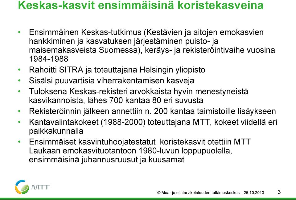 kasvikannoista, lähes 700 kantaa 80 eri suvusta Rekisteröinnin jälkeen annettiin n.