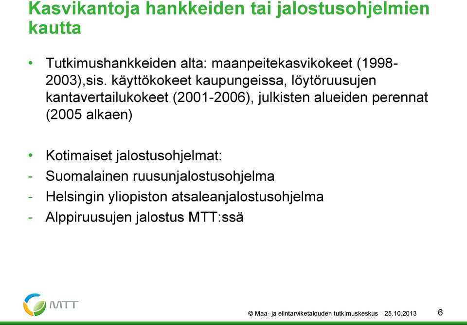 käyttökokeet kaupungeissa, löytöruusujen kantavertailukokeet (2001-2006), julkisten alueiden perennat (2005