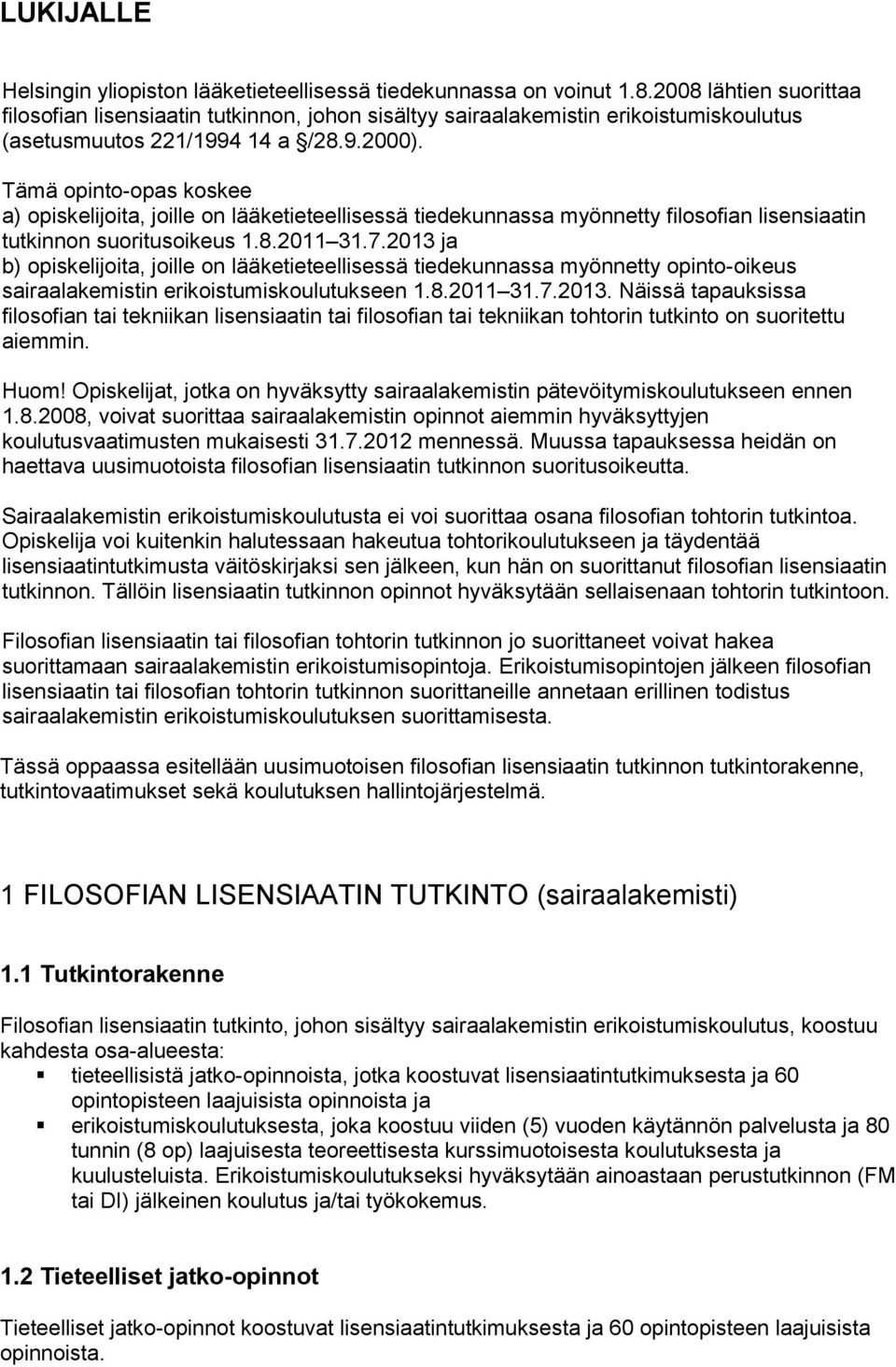 Tämä opinto-opas koskee a) opiskelijoita, joille on lääketieteellisessä tiedekunnassa myönnetty filosofian lisensiaatin tutkinnon suoritusoikeus 1.8.2011 31.7.