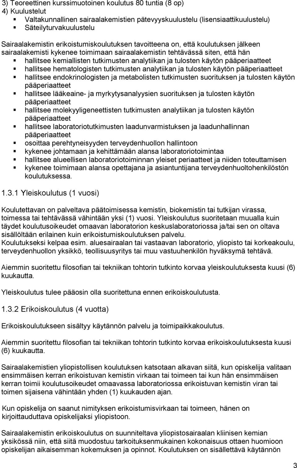 tulosten käytön pääperiaatteet hallitsee hematologisten tutkimusten analytiikan ja tulosten käytön pääperiaatteet hallitsee endokrinologisten ja metabolisten tutkimusten suorituksen ja tulosten