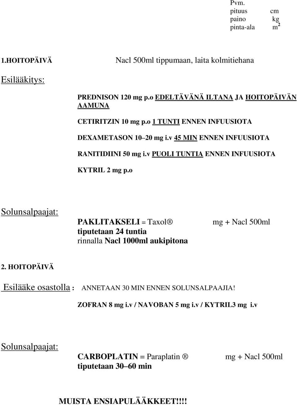 v 45 MIN ENNEN INFUUSIOTA RANITIDIINI 50 mg i.v PUOLI TUNTIA ENNEN INFUUSIOTA KYTRIL 2 mg p.