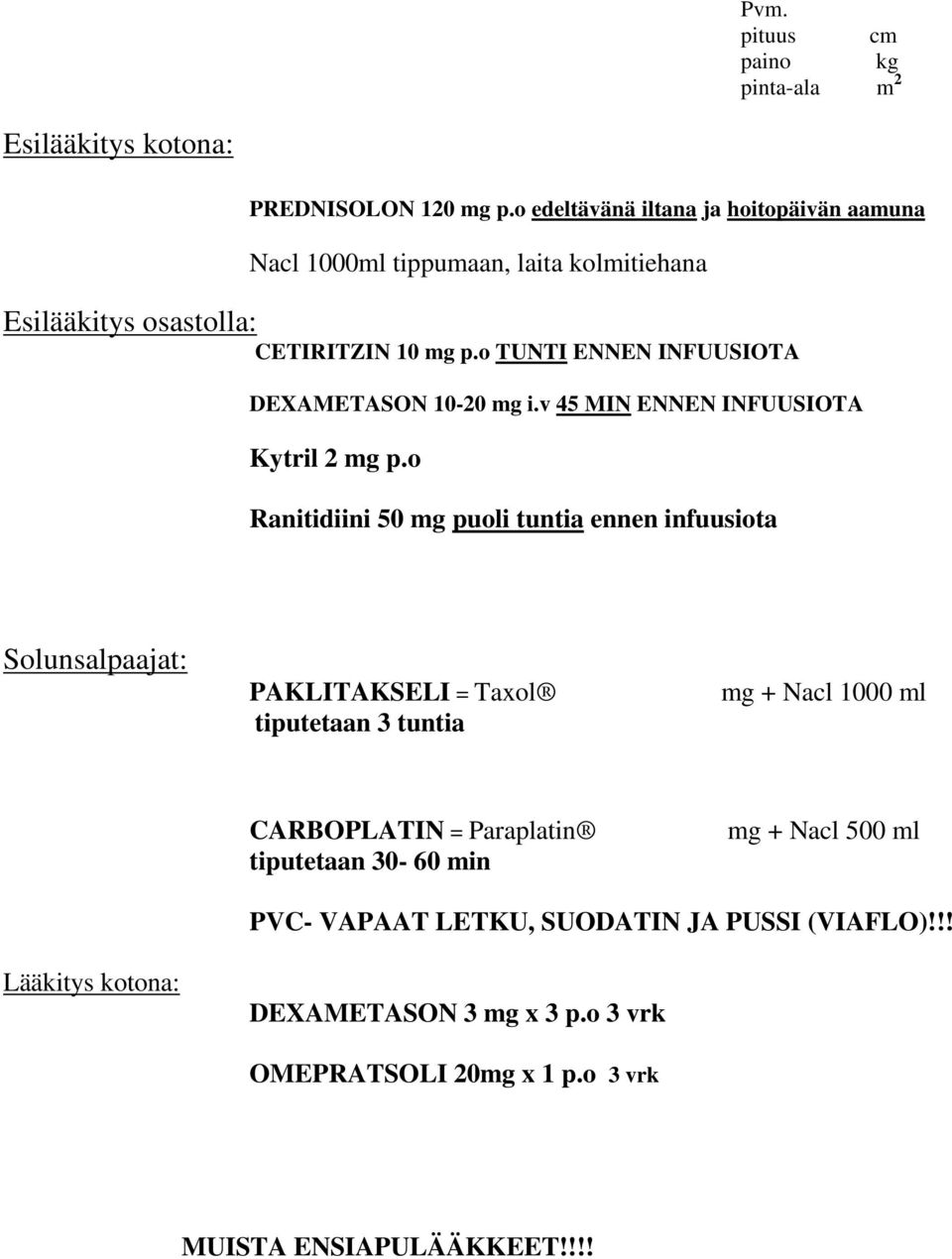 o TUNTI ENNEN INFUUSIOTA DEXAMETASON 10-20 mg i.v 45 MIN ENNEN INFUUSIOTA Kytril 2 mg p.