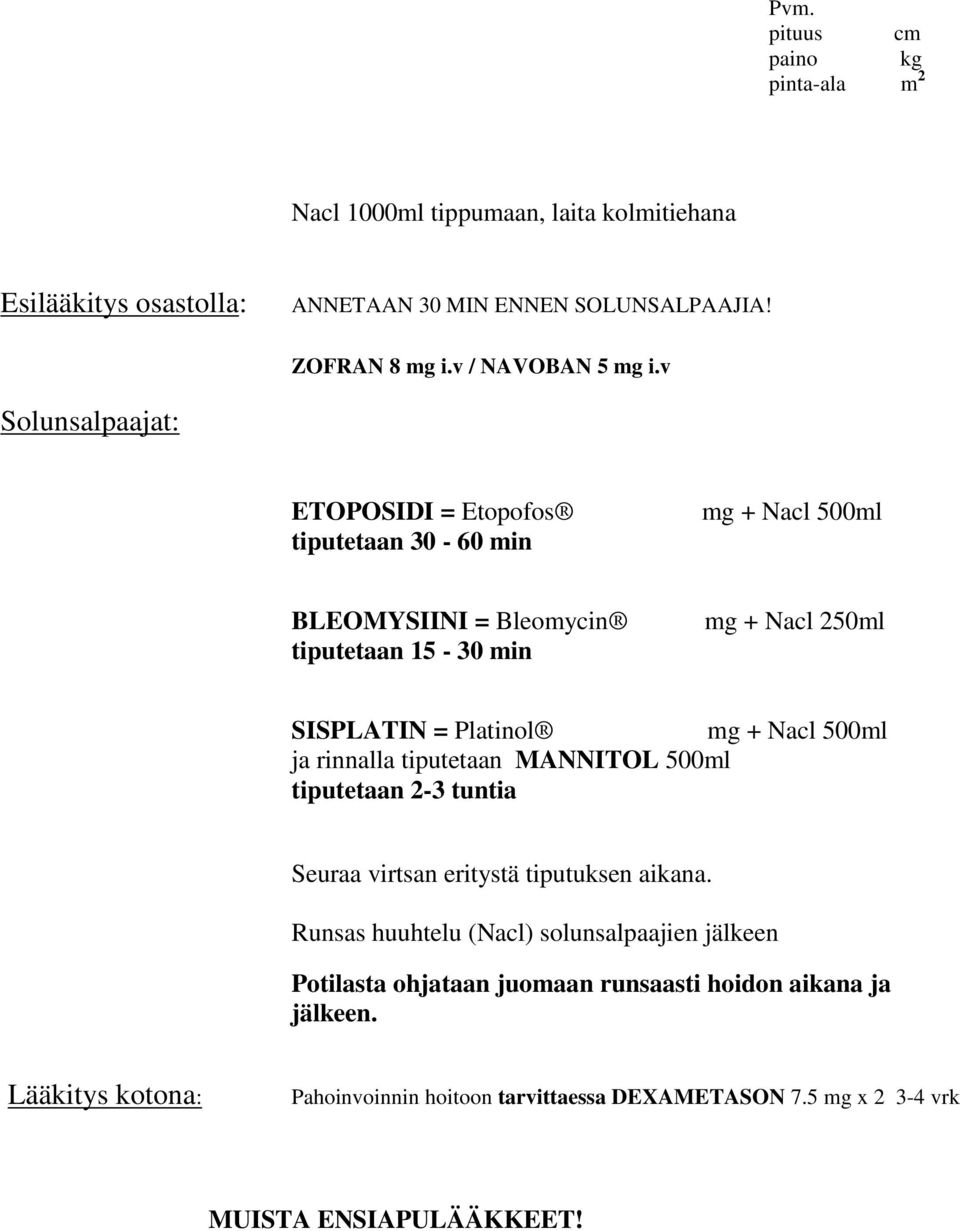 Nacl 500ml ja rinnalla tiputetaan MANNITOL 500ml tiputetaan 2-3 tuntia Seuraa virtsan eritystä tiputuksen aikana.