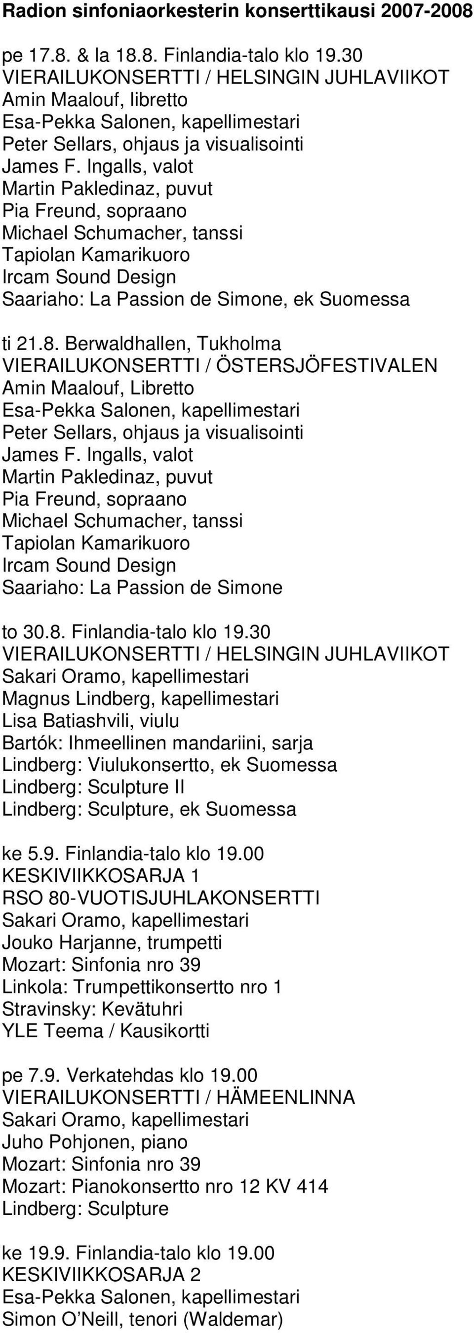 Ingalls, valot Martin Pakledinaz, puvut Pia Freund, sopraano Michael Schumacher, tanssi Tapiolan Kamarikuoro Ircam Sound Design Saariaho: La Passion de Simone, ek Suomessa ti 21.8.