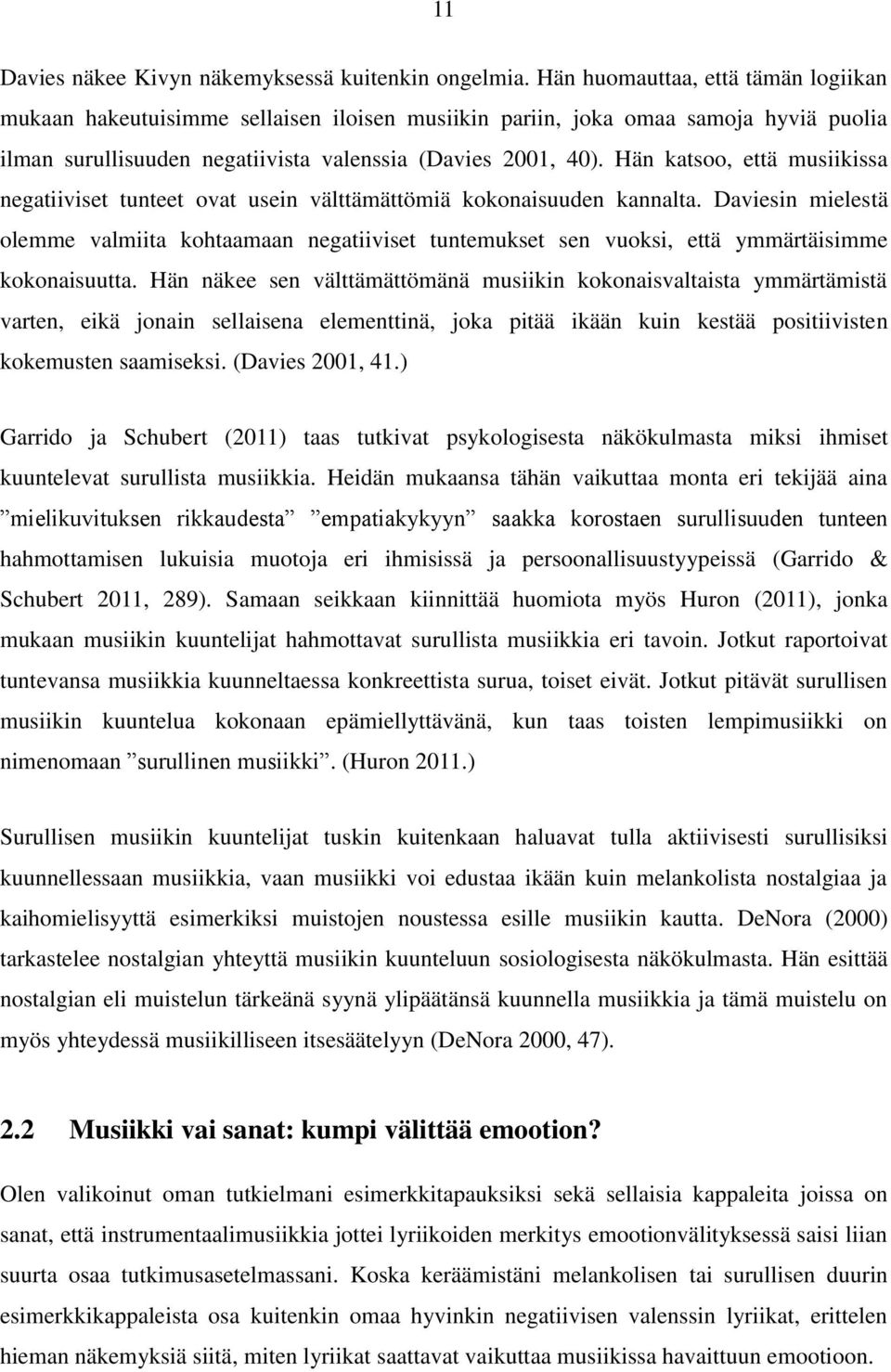 Hän katsoo, että musiikissa negatiiviset tunteet ovat usein välttämättömiä kokonaisuuden kannalta.