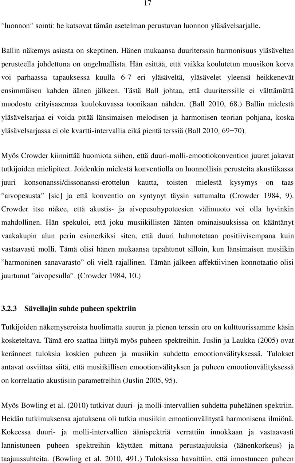 Hän esittää, että vaikka koulutetun muusikon korva voi parhaassa tapauksessa kuulla 6-7 eri yläsäveltä, yläsävelet yleensä heikkenevät ensimmäisen kahden äänen jälkeen.