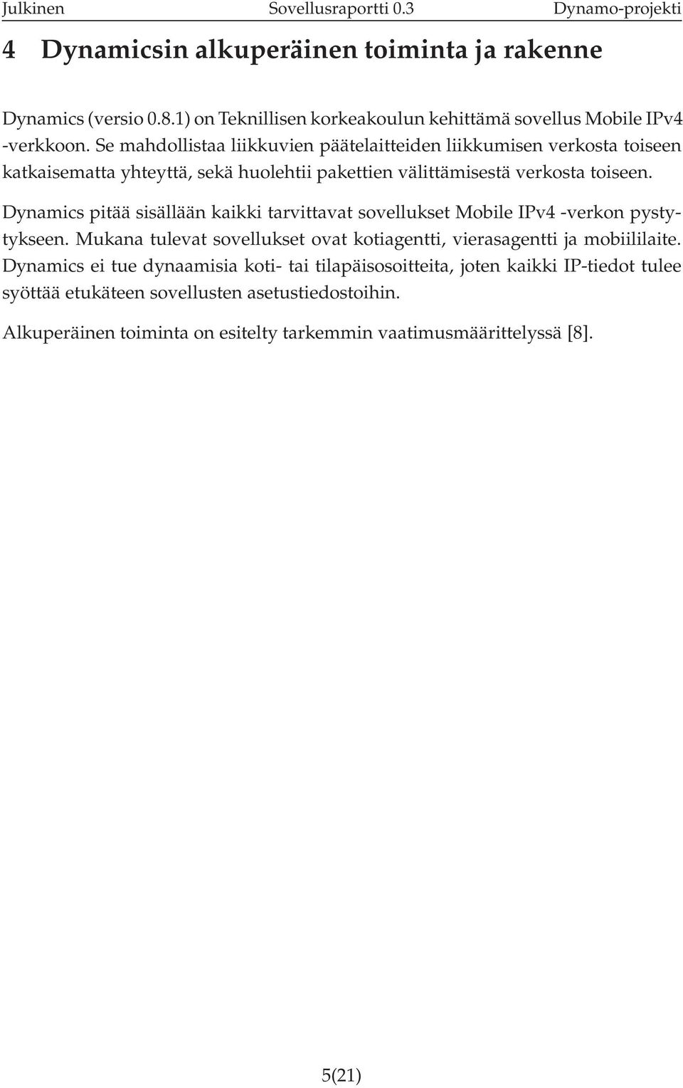 Se mahdollistaa liikkuvien päätelaitteiden liikkumisen verkosta toiseen katkaisematta yhteyttä, sekä huolehtii pakettien välittämisestä verkosta toiseen.