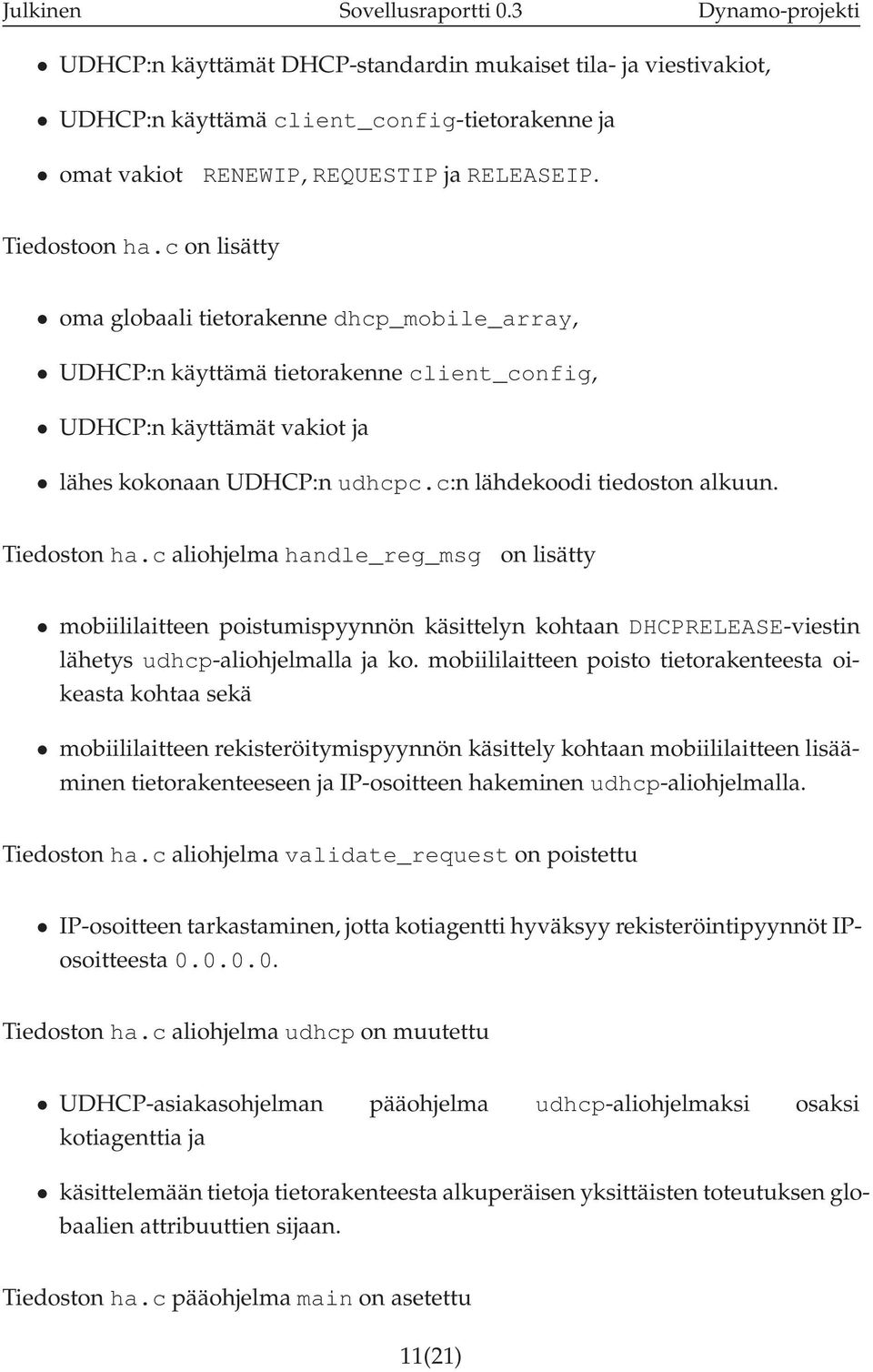 c on lisätty oma globaali tietorakenne dhcp_mobile_array, UDHCP:n käyttämä tietorakenne client_config, UDHCP:n käyttämät vakiot ja lähes kokonaan UDHCP:n udhcpc.c:n lähdekoodi tiedoston alkuun.