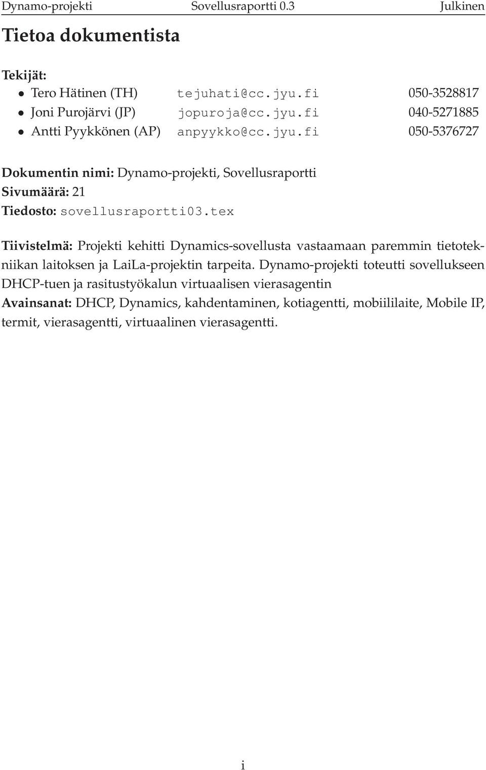 tex Tiivistelmä: Projekti kehitti Dynamics-sovellusta vastaamaan paremmin tietotekniikan laitoksen ja LaiLa-projektin tarpeita.