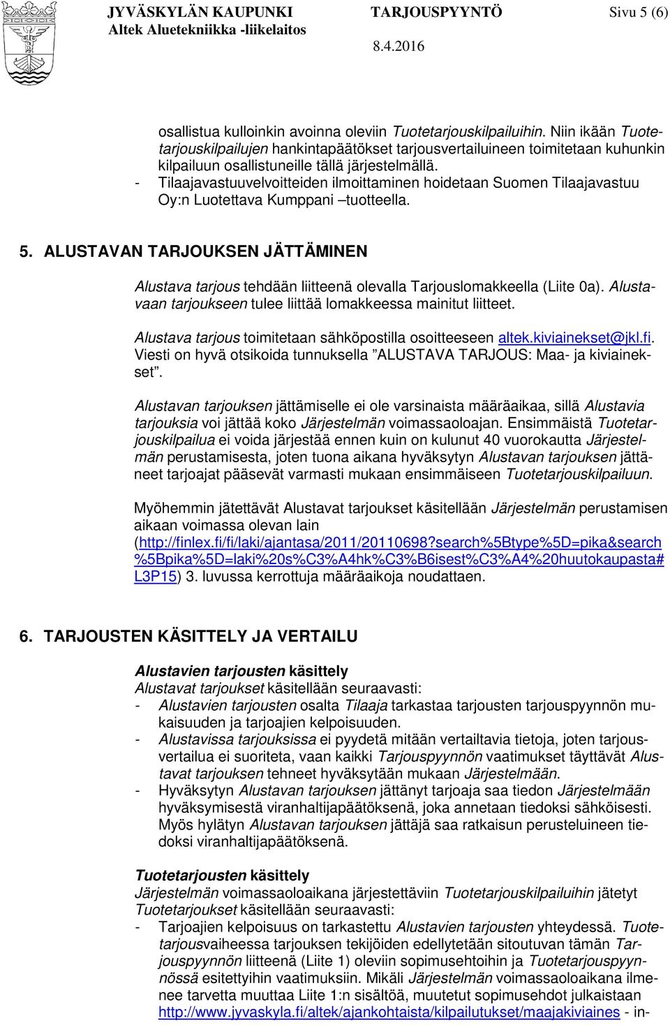 - Tilaajavastuuvelvoitteiden ilmoittaminen hoidetaan Suomen Tilaajavastuu Oy:n Luotettava Kumppani tuotteella. 5.