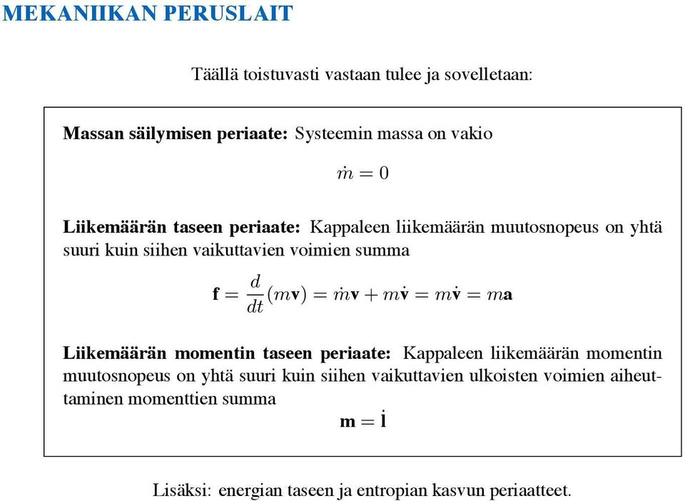 = ṁv + m v = m v = ma dt Liikemäärän momentin taseen periaate: Kappaleen liikemäärän momentin muutosnopeus on yhtä suuri kuin