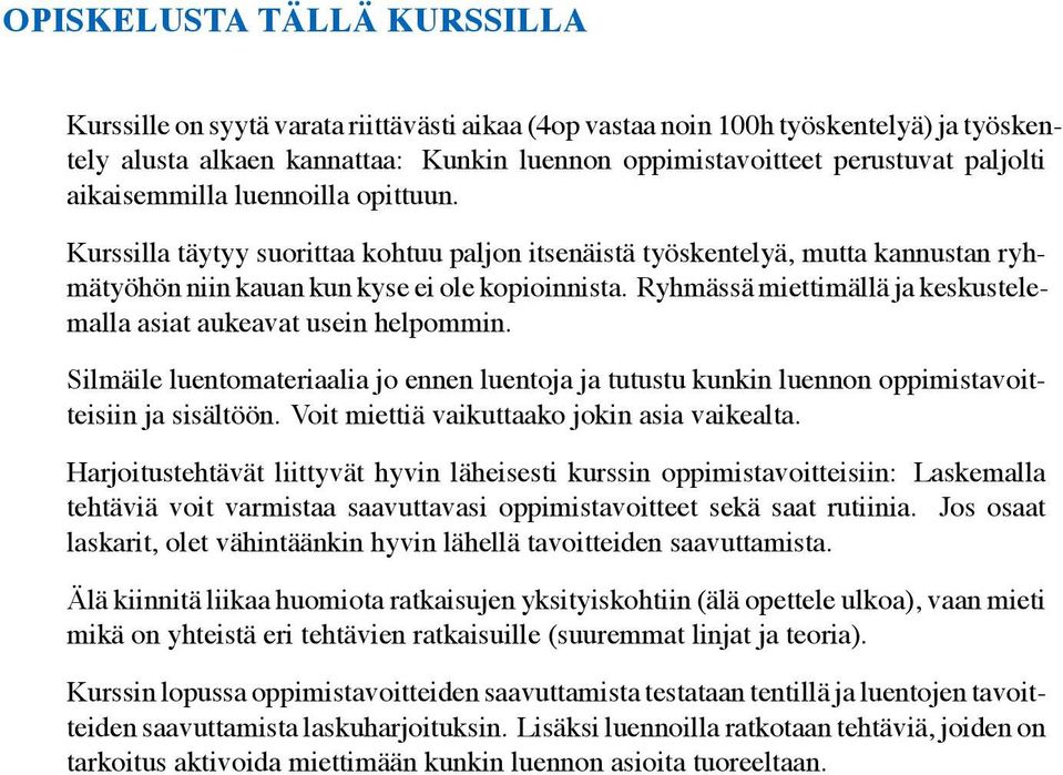 Ryhmässä miettimällä ja keskustelemalla asiat aukeavat usein helpommin. Silmäile luentomateriaalia jo ennen luentoja ja tutustu kunkin luennon oppimistavoitteisiin ja sisältöön.