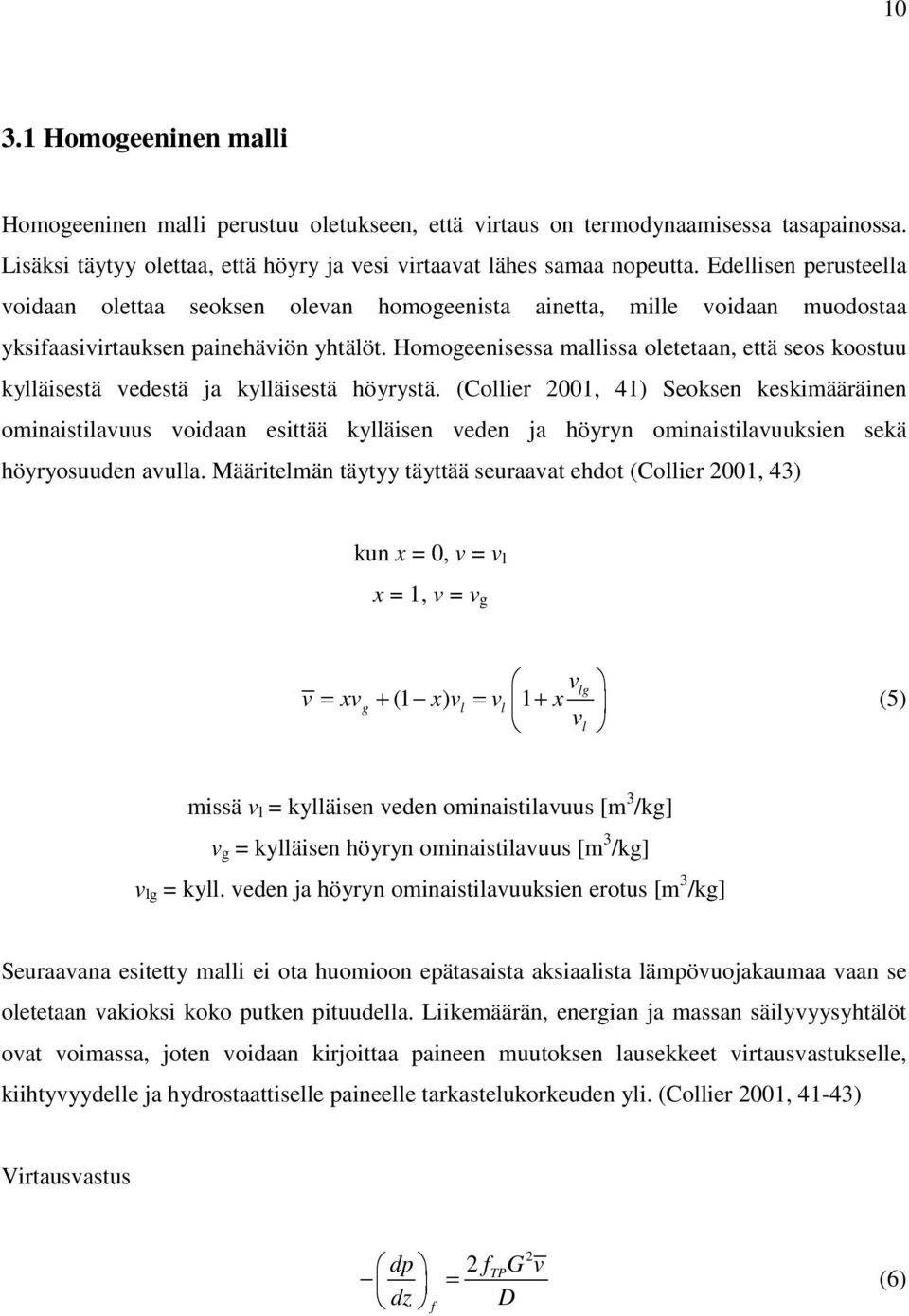 Homogeenisessa mallissa oletetaan, että seos koostuu kylläisestä vedestä ja kylläisestä höyrystä.