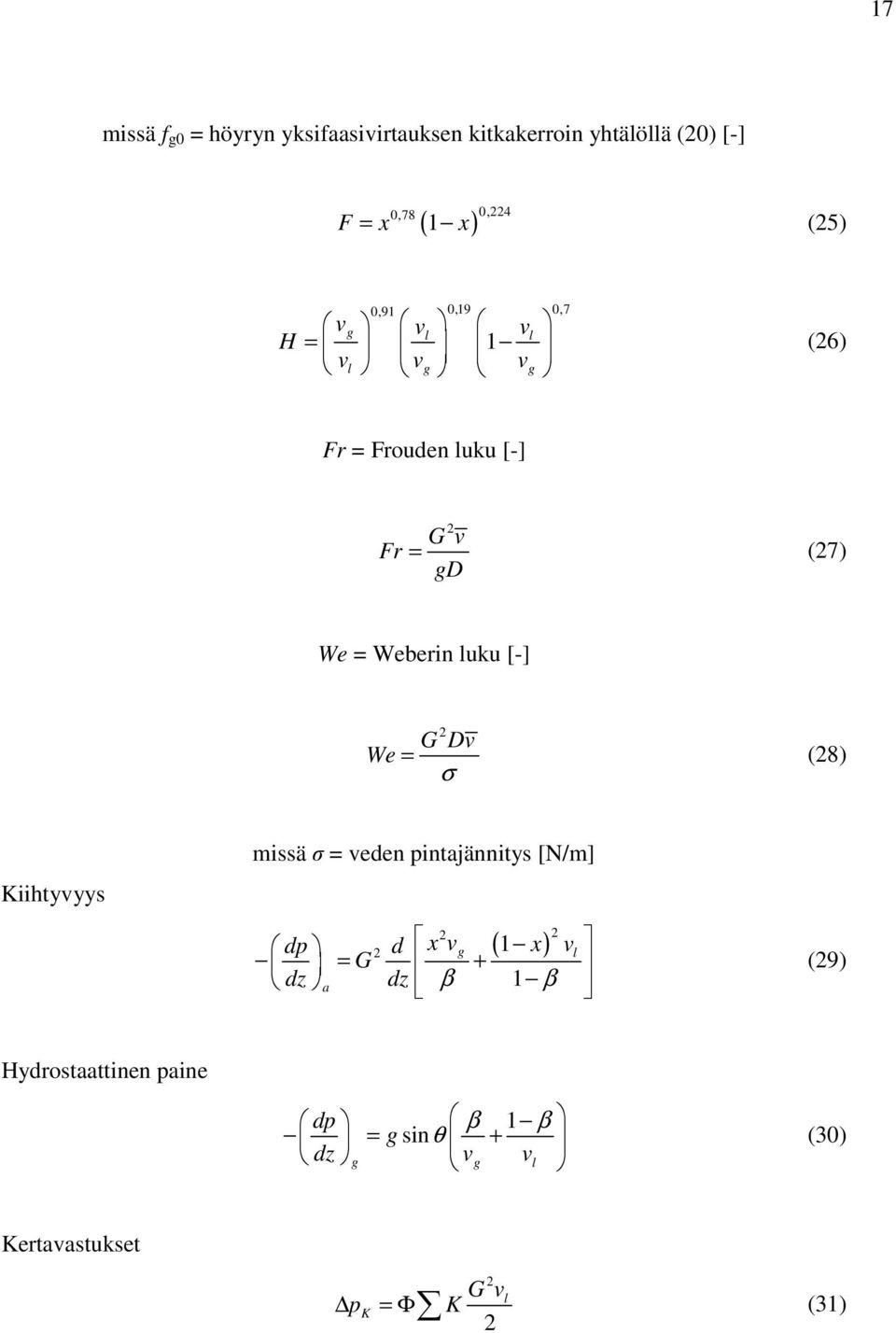 [-] 2 G Dv We = (28) σ Kiihtyvyys missä σ = veden pintajännitys [N/m] ( ) 2 2 dp 2 d x vg 1 x v l = G + dz